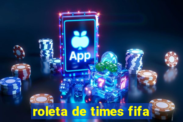 roleta de times fifa